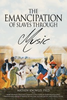 The Emancipation of Slaves Through Music (Second Edition)