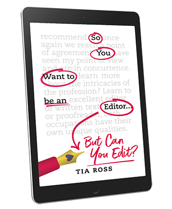 So You Want to Be an Editor . . . But Can You Edit? by Tia Ross