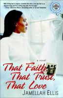 That Faith, That Trust, That Love by Jamellah Ellis
